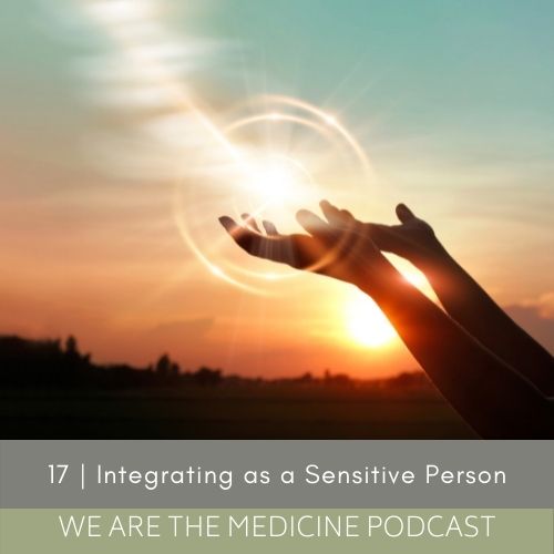 Episode 17: Integrating as a Sensitive Person