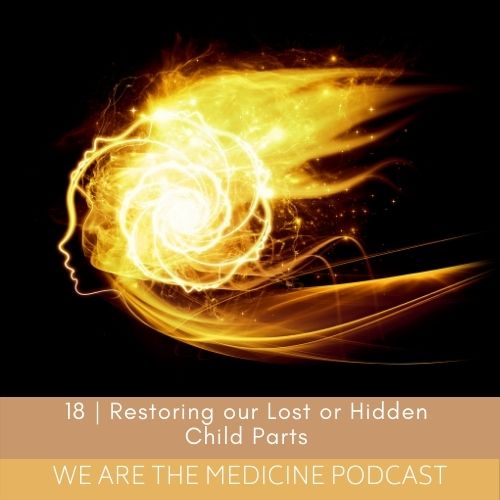 Episode 18: Restoring Our Lost Hidden Child Parts