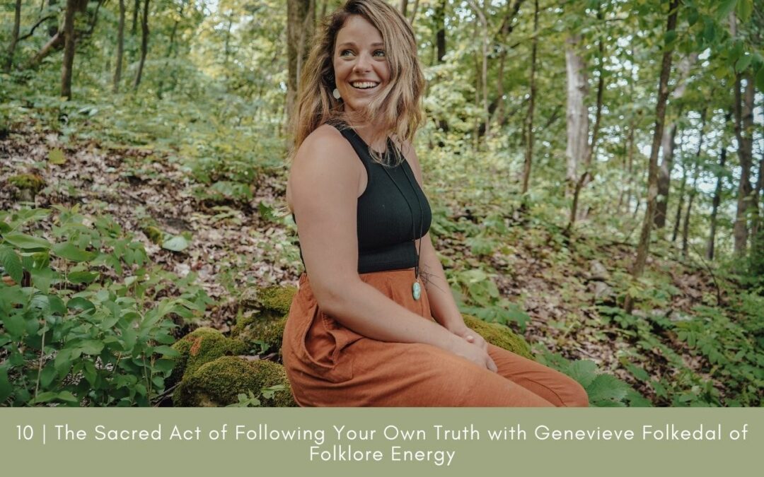 Episode 10: The Sacred Act of Following Your Own Truth