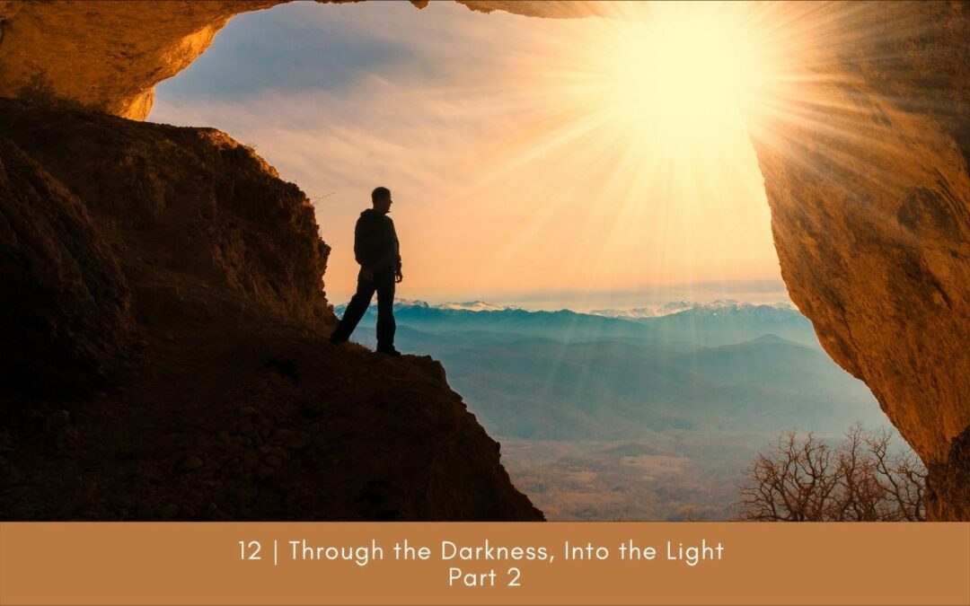 Episode 12: Through the Darkness, Into the Light – Part 2