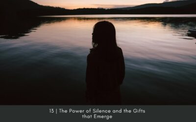 Episode 13: The Power of Silence and the Gifts that Emerge