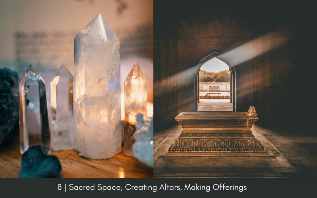 Episode 8:  Sacred Spaces, Creating Altars, and Making Offerings