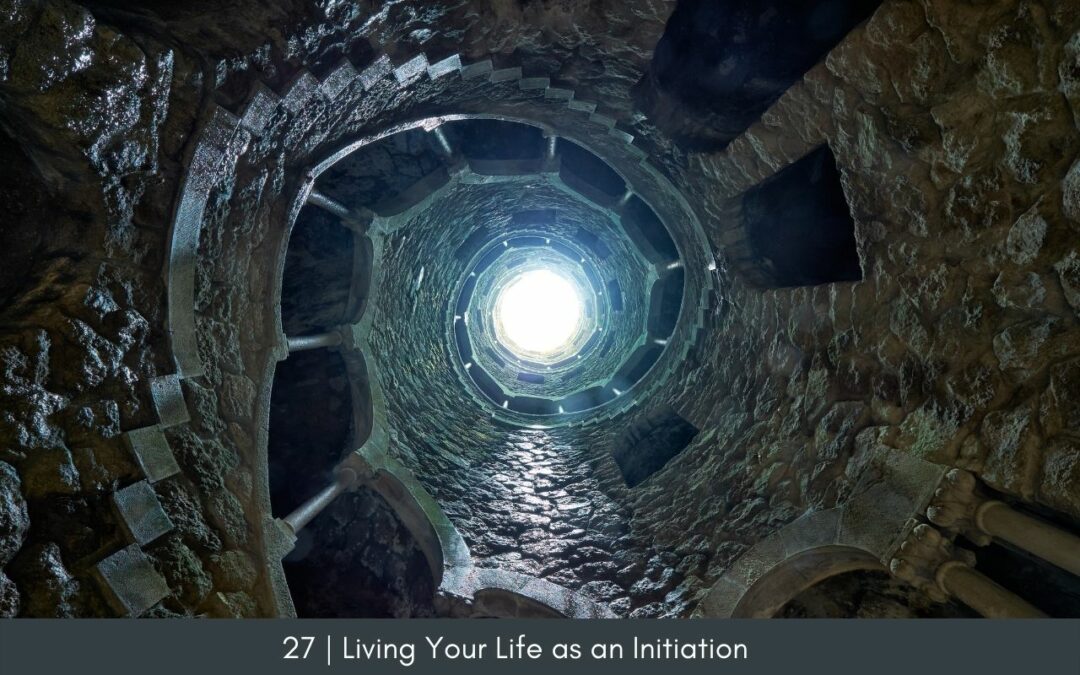 Episode 27: Living Life as an Initiation