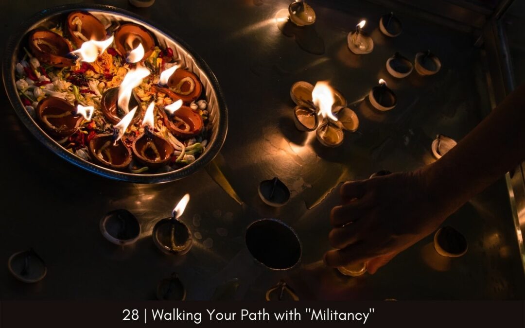 Episode 28: Walking Your Path with Militancy