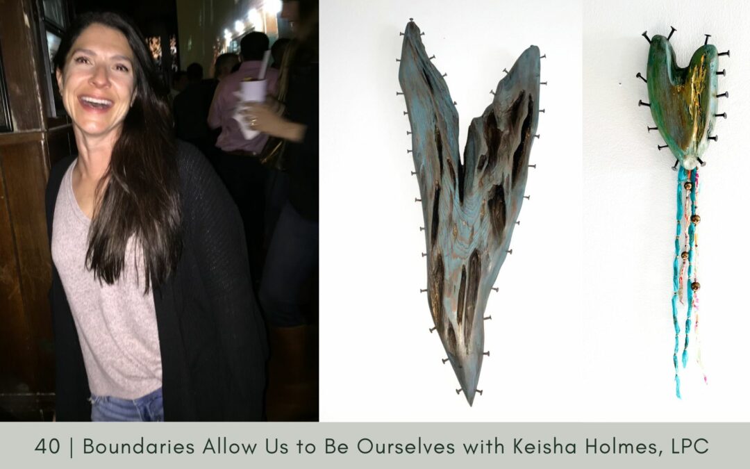 Episode 40: Boundaries Allow Us to Be Ourselves with Keisha Holmes, LPC